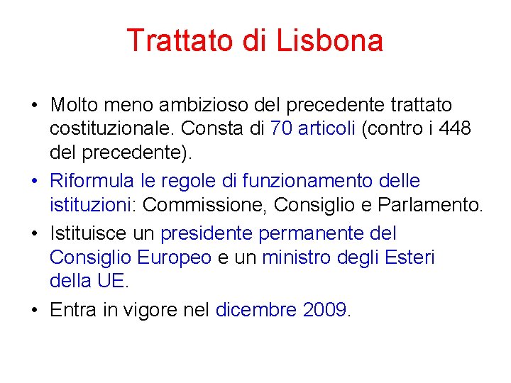 Trattato di Lisbona • Molto meno ambizioso del precedente trattato costituzionale. Consta di 70