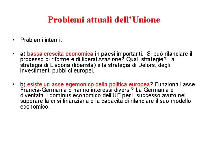 Problemi attuali dell’Unione • Problemi interni: • a) bassa crescita economica in paesi importanti.