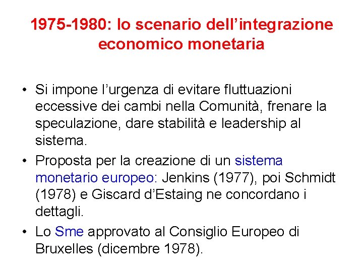 1975 -1980: lo scenario dell’integrazione economico monetaria • Si impone l’urgenza di evitare fluttuazioni