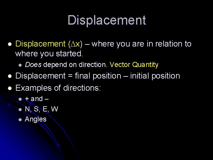 Displacement l Displacement ( x) – where you are in relation to where you