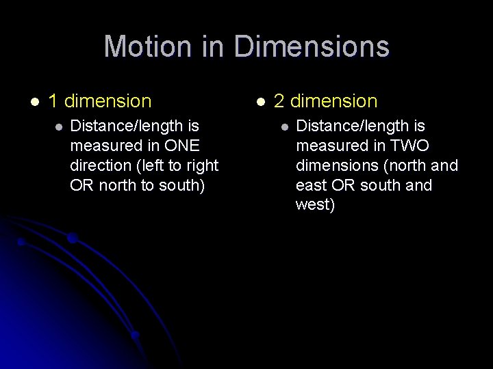 Motion in Dimensions l 1 dimension l Distance/length is measured in ONE direction (left