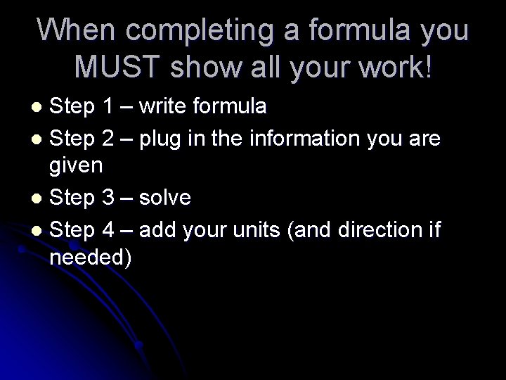 When completing a formula you MUST show all your work! Step 1 – write