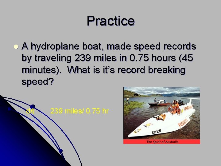 Practice l A hydroplane boat, made speed records by traveling 239 miles in 0.