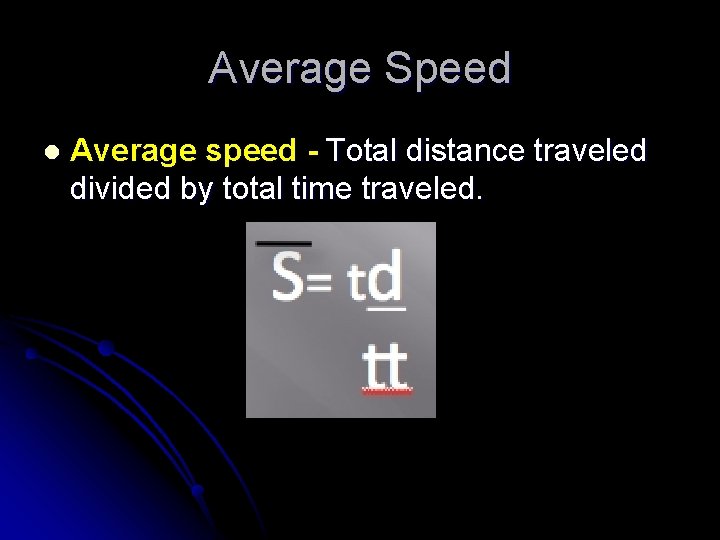 Average Speed l Average speed - Total distance traveled divided by total time traveled.