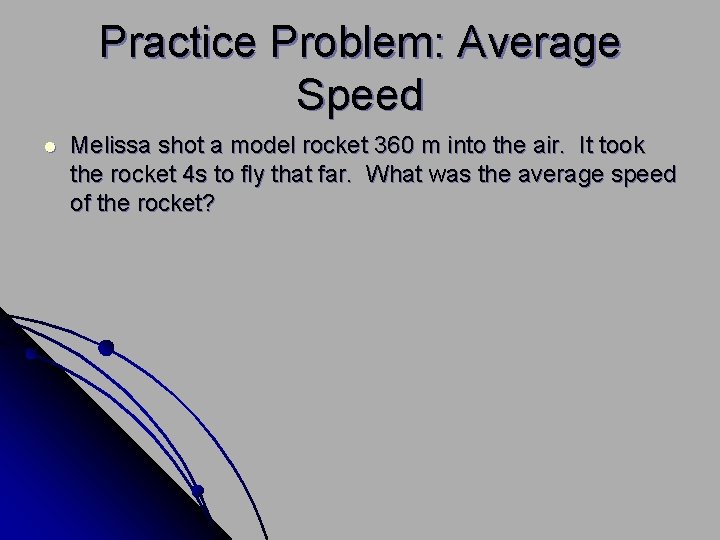 Practice Problem: Average Speed l Melissa shot a model rocket 360 m into the