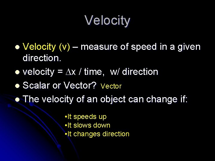 Velocity (v) – measure of speed in a given direction. l velocity = x