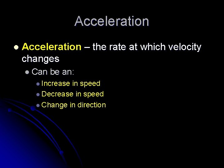 Acceleration l Acceleration – the rate at which velocity changes l Can be an: