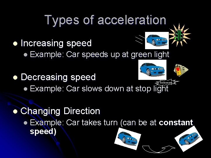 Types of acceleration l Increasing speed l Example: l Decreasing speed l Example: l