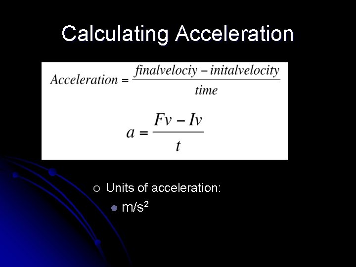 Calculating Acceleration ¡ Units of acceleration: l m/s 2 