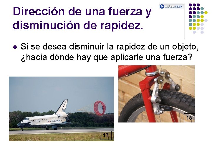 Dirección de una fuerza y disminución de rapidez. l Si se desea disminuir la Dirección de una fuerza y disminución de rapidez. l Si se desea disminuir la