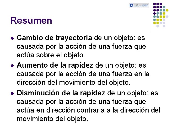 Resumen l l l Cambio de trayectoria de un objeto: es causada por la