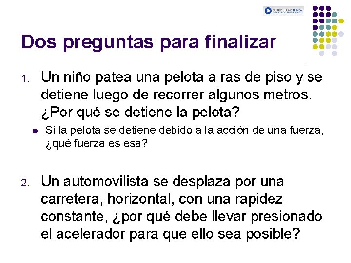 Dos preguntas para finalizar Un niño patea una pelota a ras de piso y