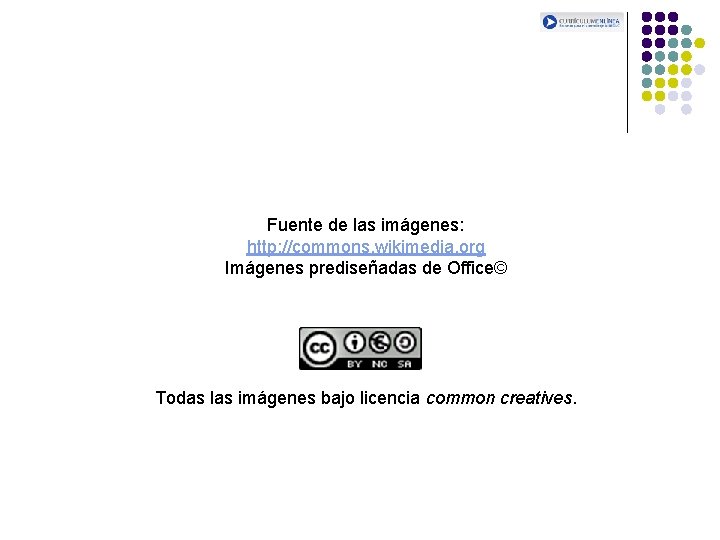 Fuente de las imágenes: http: //commons. wikimedia. org Imágenes prediseñadas de Office© Todas las