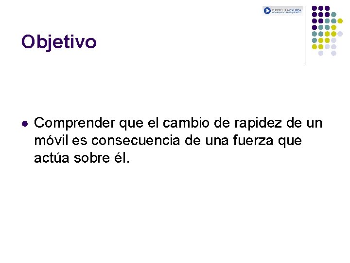 Objetivo l Comprender que el cambio de rapidez de un móvil es consecuencia de