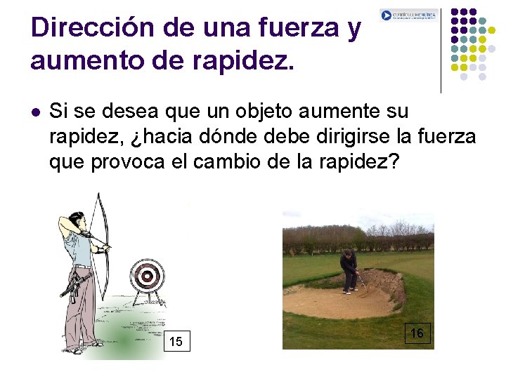 Dirección de una fuerza y aumento de rapidez. l Si se desea que un Dirección de una fuerza y aumento de rapidez. l Si se desea que un