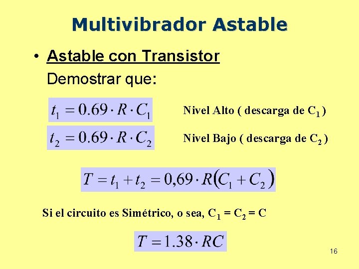 Multivibrador Astable • Astable con Transistor Demostrar que: Nivel Alto ( descarga de C