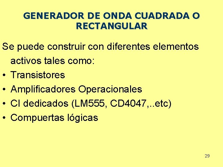 GENERADOR DE ONDA CUADRADA O RECTANGULAR Se puede construir con diferentes elementos activos tales