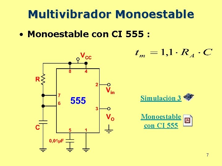 Multivibrador Monoestable • Monoestable con CI 555 : Simulación 3 Monoestable con CI 555