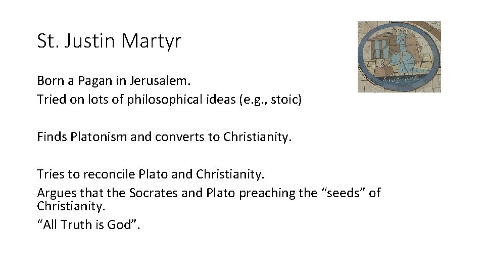 St. Justin Martyr Born a Pagan in Jerusalem. Tried on lots of philosophical ideas