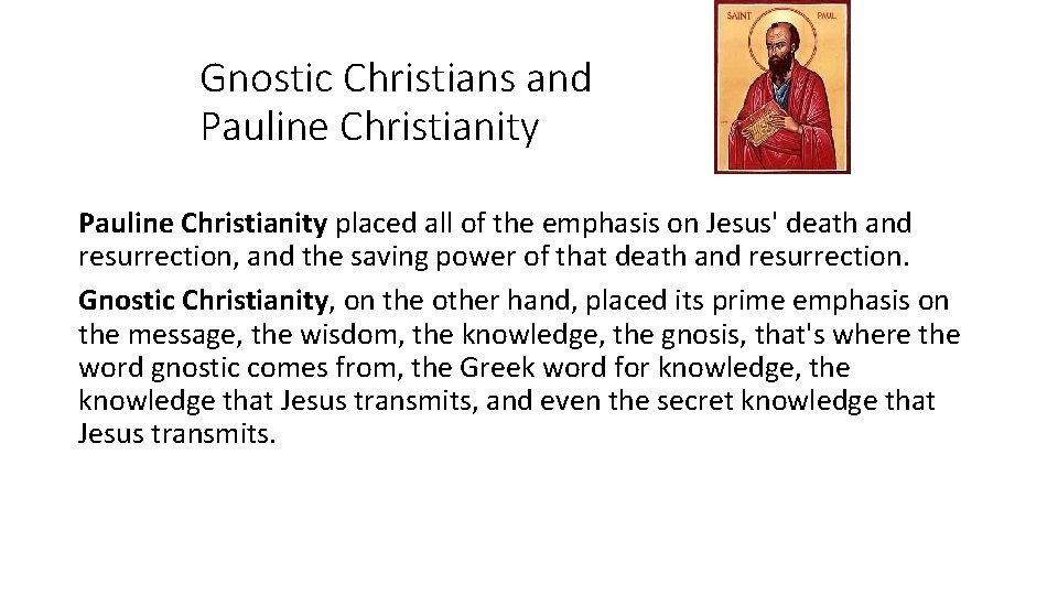 Gnostic Christians and Pauline Christianity placed all of the emphasis on Jesus' death and
