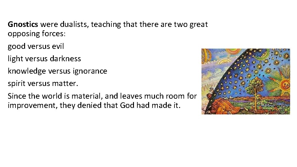 Gnostics were dualists, teaching that there are two great opposing forces: good versus evil