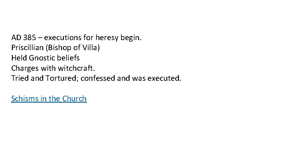 AD 385 – executions for heresy begin. Priscillian (Bishop of Villa) Held Gnostic beliefs