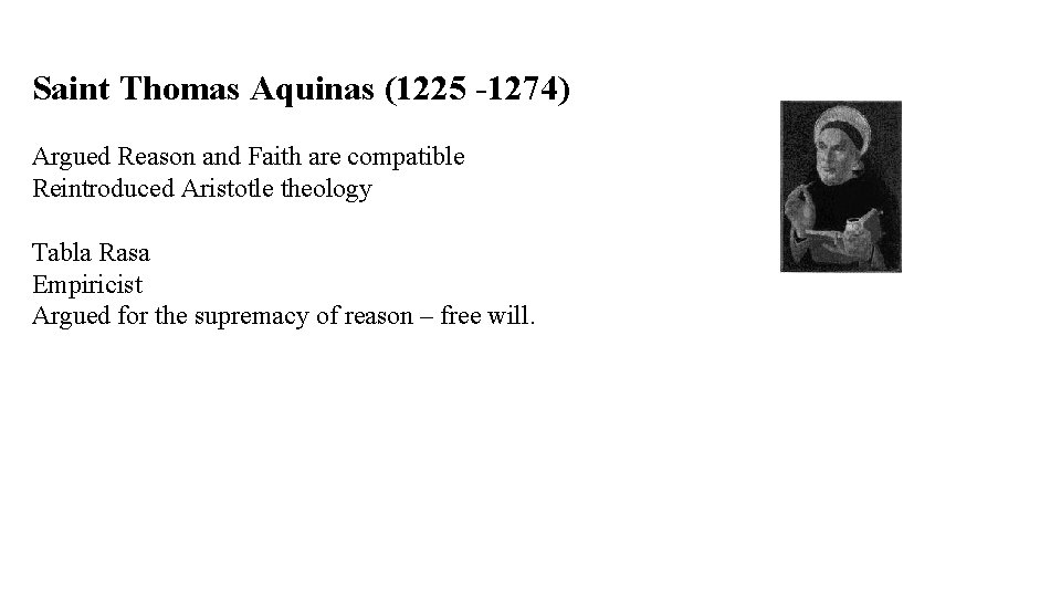 Saint Thomas Aquinas (1225 -1274) Argued Reason and Faith are compatible Reintroduced Aristotle theology