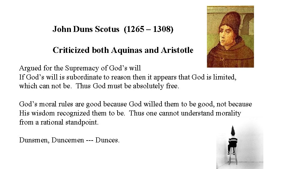 John Duns Scotus (1265 – 1308) Criticized both Aquinas and Aristotle Argued for the