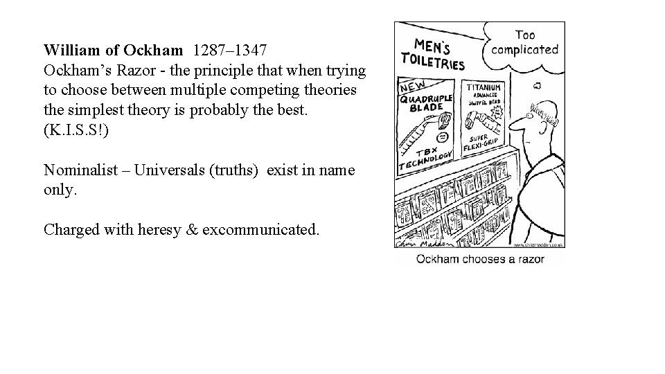 William of Ockham 1287– 1347 Ockham’s Razor - the principle that when trying to