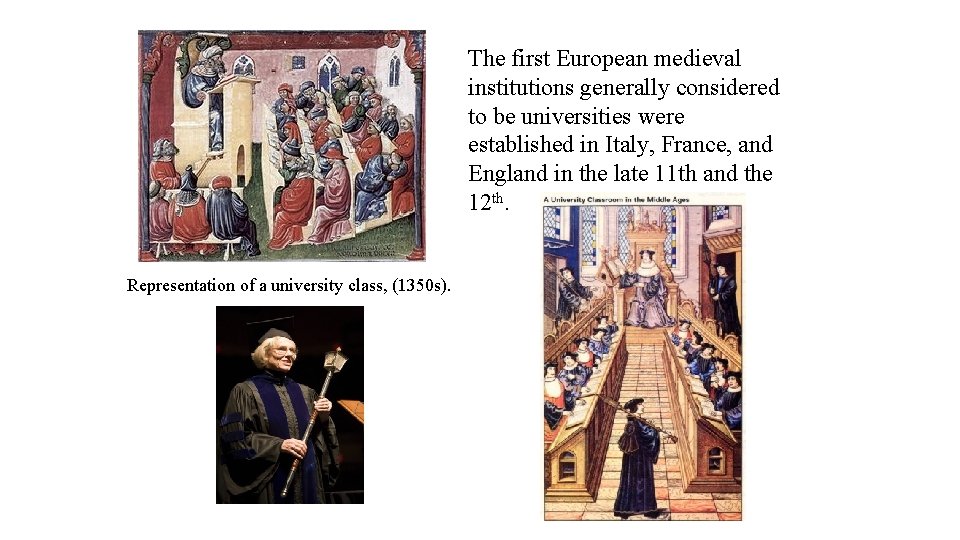 The first European medieval institutions generally considered to be universities were established in Italy,