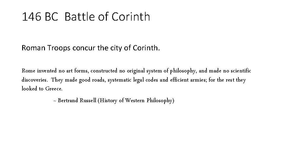 146 BC Battle of Corinth Roman Troops concur the city of Corinth. Rome invented