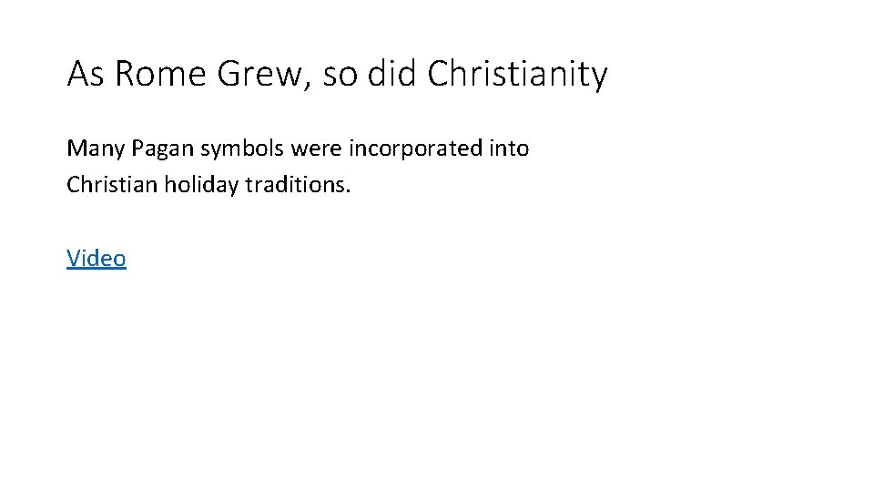 As Rome Grew, so did Christianity Many Pagan symbols were incorporated into Christian holiday