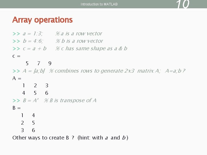 Introduction to MATLAB 10 Array operations >> a = 1: 3; % a is