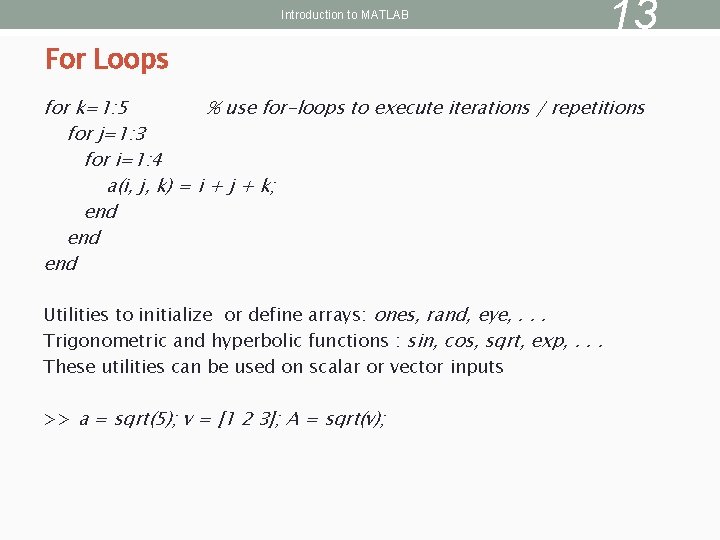 Introduction to MATLAB For Loops 13 for k=1: 5 % use for-loops to execute