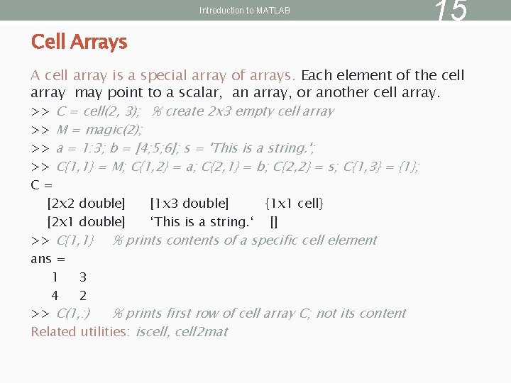 Introduction to MATLAB Cell Arrays 15 A cell array is a special array of