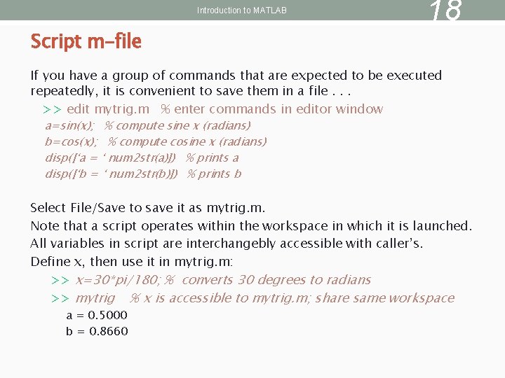 Introduction to MATLAB Script m-file 18 If you have a group of commands that