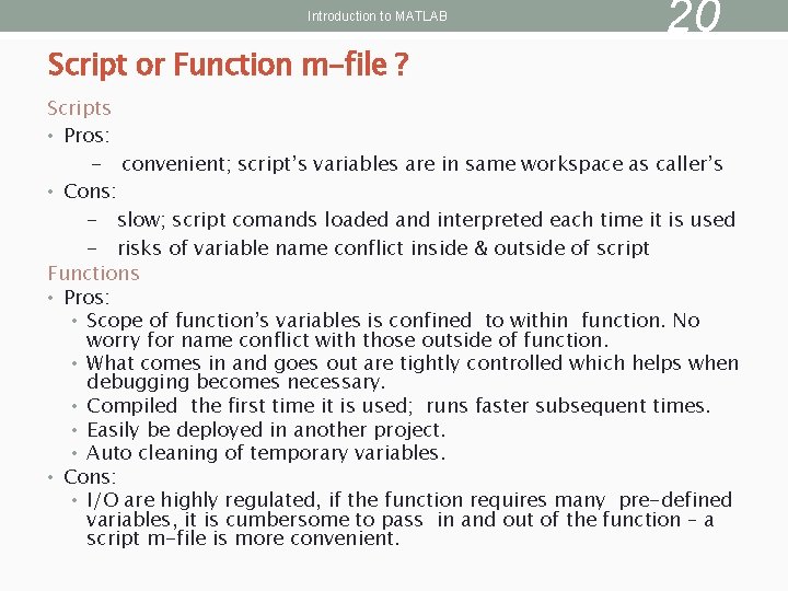 Introduction to MATLAB Script or Function m-file ? 20 Scripts • Pros: - convenient;
