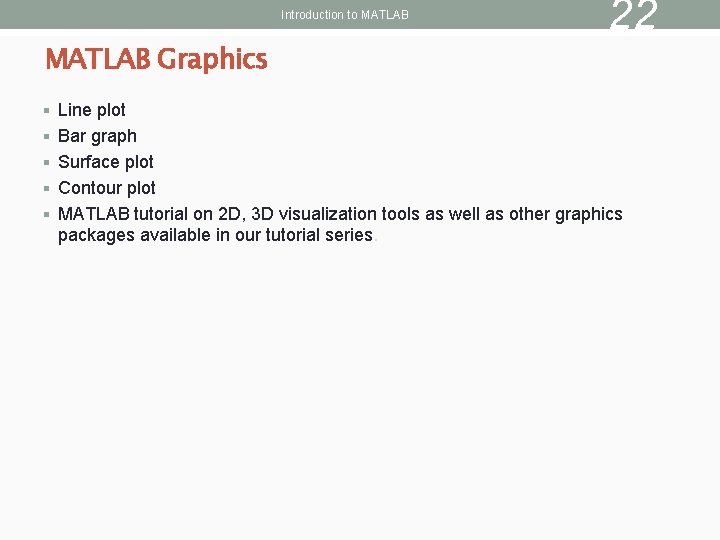 Introduction to MATLAB Graphics 22 § Line plot § Bar graph § Surface plot