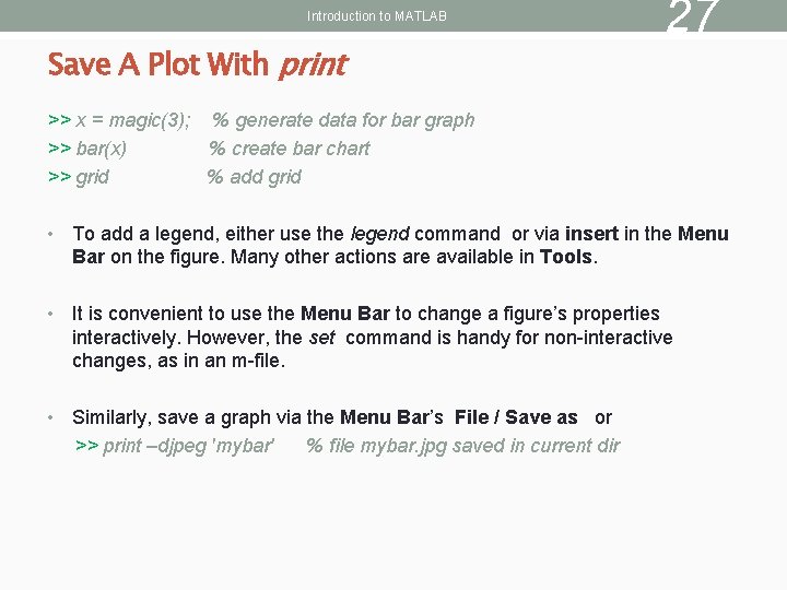 Introduction to MATLAB Save A Plot With print 27 >> x = magic(3); %