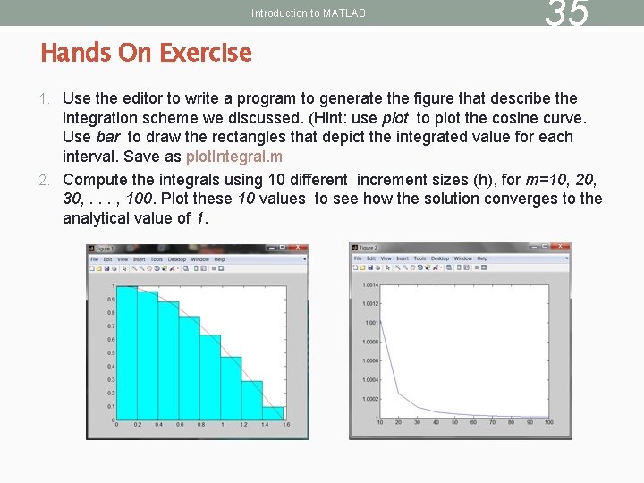 Introduction to MATLAB Hands On Exercise 35 1. Use the editor to write a