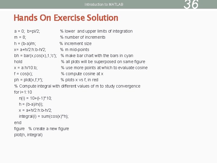 Introduction to MATLAB Hands On Exercise Solution a = 0; b=pi/2; % lower and