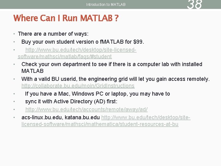 Introduction to MATLAB Where Can I Run MATLAB ? 38 • There a number