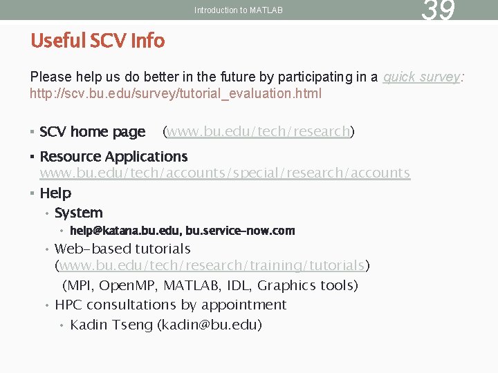 Introduction to MATLAB Useful SCV Info 39 Please help us do better in the