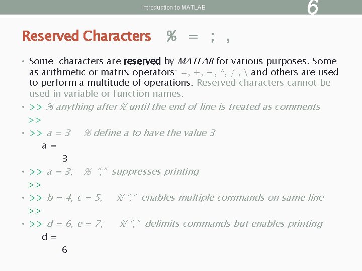 Introduction to MATLAB Reserved Characters 6 % = ; , MATLAB for various purposes.