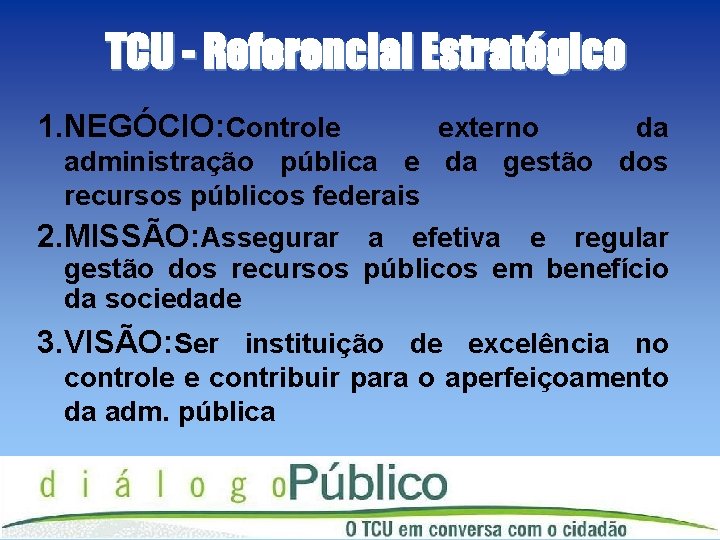 TCU - Referencial Estratégico 1. NEGÓCIO: Controle externo da administração pública e da gestão