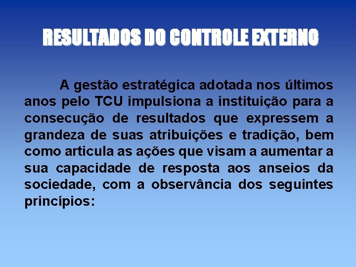 RESULTADOS DO CONTROLE EXTERNO A gestão estratégica adotada nos últimos anos pelo TCU impulsiona