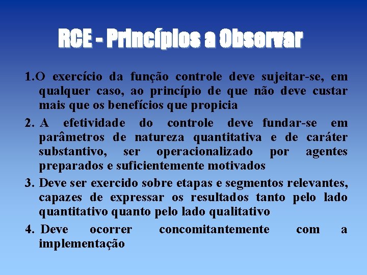 RCE - Princípios a Observar 1. O exercício da função controle deve sujeitar-se, em