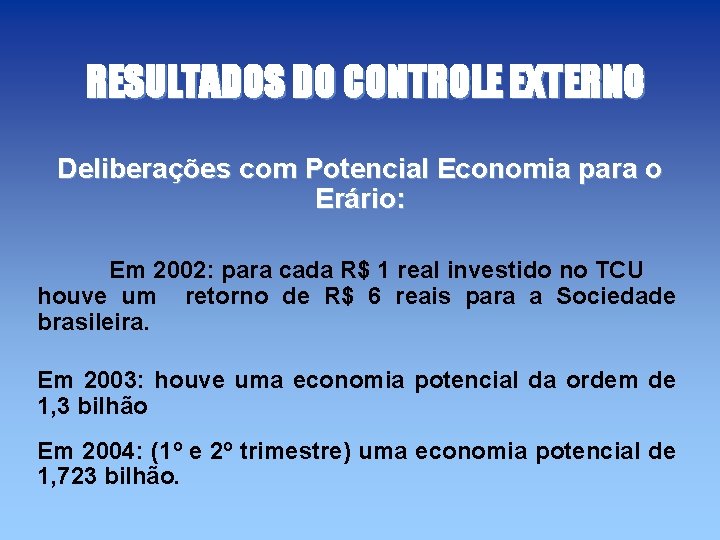 RESULTADOS DO CONTROLE EXTERNO Deliberações com Potencial Economia para o Erário: Em 2002: para