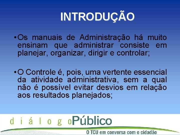 INTRODUÇÃO • Os manuais de Administração há muito ensinam que administrar consiste em planejar,