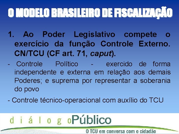 O MODELO BRASILEIRO DE FISCALIZAÇÃO 1. Ao Poder Legislativo compete o exercício da função